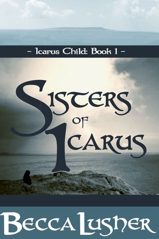 Sisters of Icarus, Becca Lusher, Icarus Child, Tales of the Aekhartain, historical fantasy, historical romance, fantasy, romance